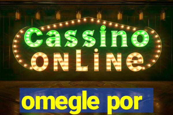 omegle por